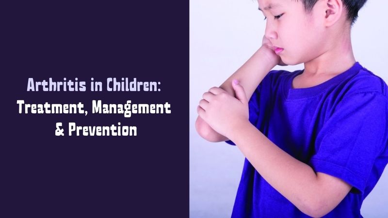 Arthritis in Children Treatment, Management & Prevention