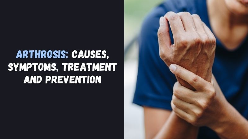Arthrosis Causes, Symptoms, Treatment and Prevention